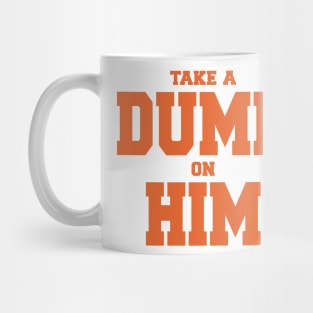 TAKE A DUMP ON HIM Mug